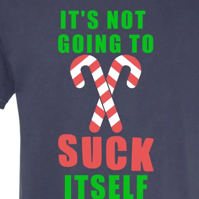 Its Not Going To Suck Itself Funny Inappropriate Xmas Great Gift Garment-Dyed Heavyweight T-Shirt