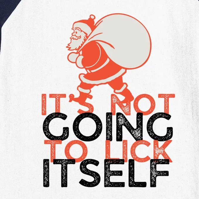 ItS Not Going To Lick Itself Christmas Funny Baseball Sleeve Shirt