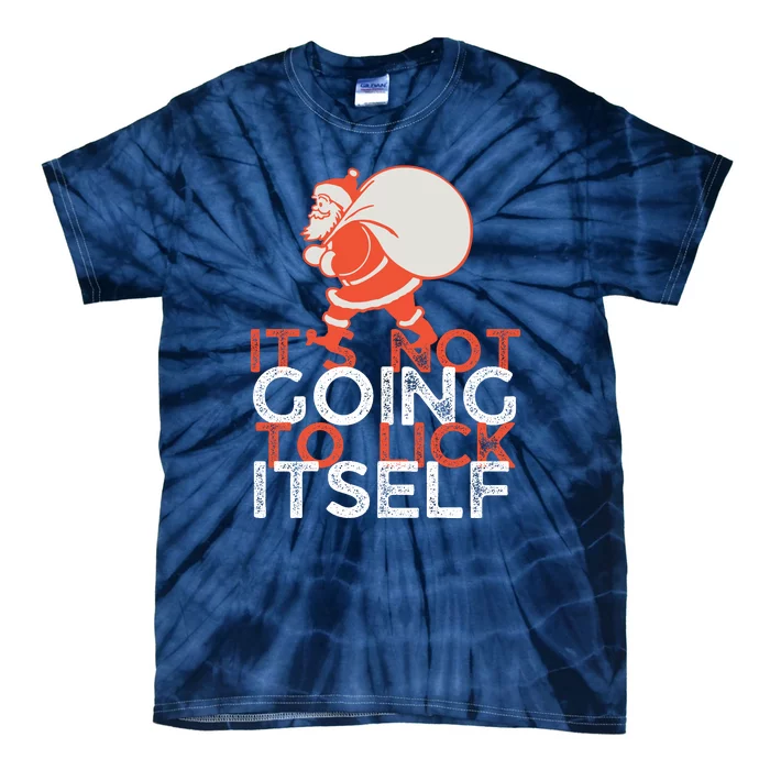 ItS Not Going To Lick Itself Christmas Funny Tie-Dye T-Shirt