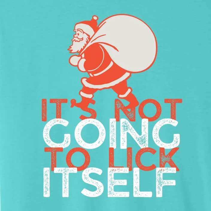 ItS Not Going To Lick Itself Christmas Funny ChromaSoft Performance T-Shirt