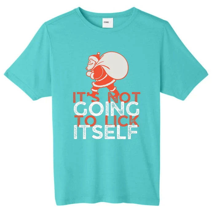 ItS Not Going To Lick Itself Christmas Funny ChromaSoft Performance T-Shirt