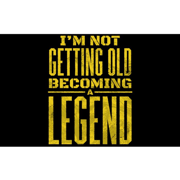 I'm Not Getting Old Becoming A Legend Bumper Sticker