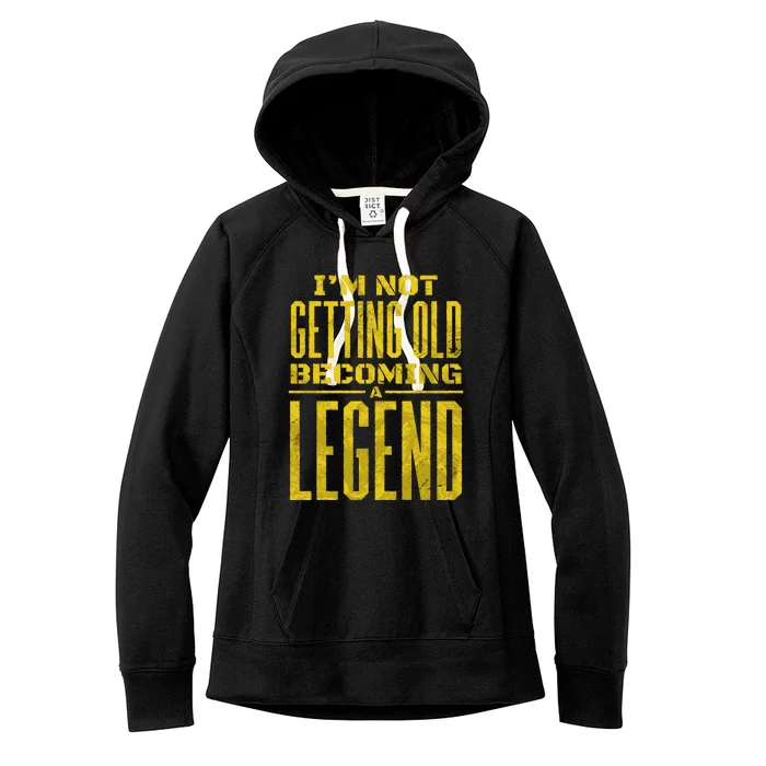 I'm Not Getting Old Becoming A Legend Women's Fleece Hoodie