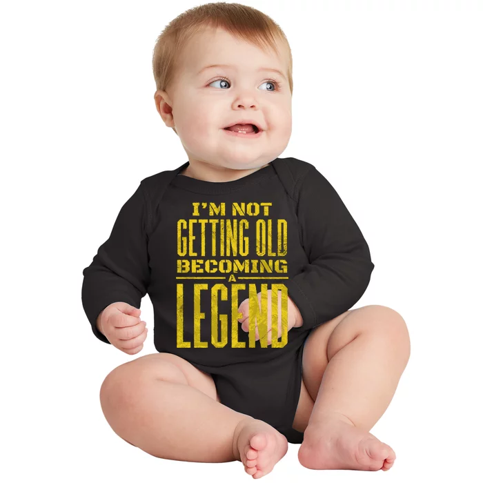 I'm Not Getting Old Becoming A Legend Baby Long Sleeve Bodysuit