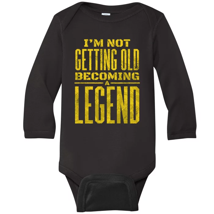 I'm Not Getting Old Becoming A Legend Baby Long Sleeve Bodysuit