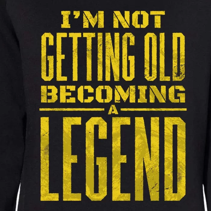 I'm Not Getting Old Becoming A Legend Womens California Wash Sweatshirt