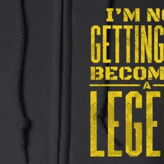 I'm Not Getting Old Becoming A Legend Full Zip Hoodie