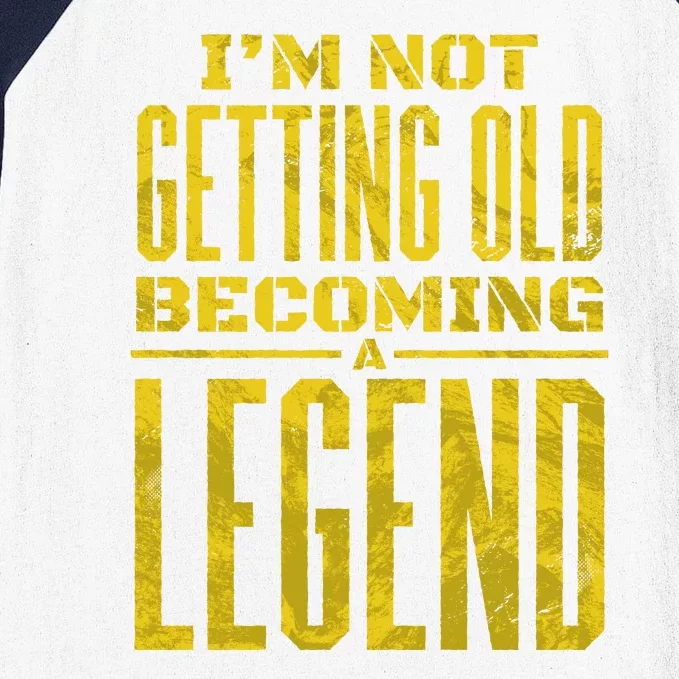 I'm Not Getting Old Becoming A Legend Baseball Sleeve Shirt