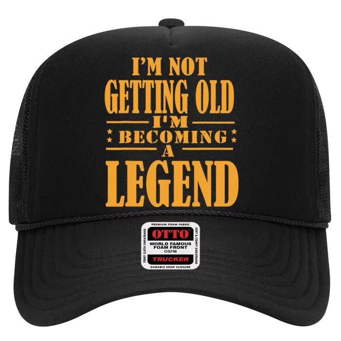 IM Not Getting Old IM Becoming A Legend Retro Vintage High Crown Mesh Trucker Hat