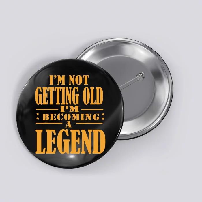 IM Not Getting Old IM Becoming A Legend Retro Vintage Button