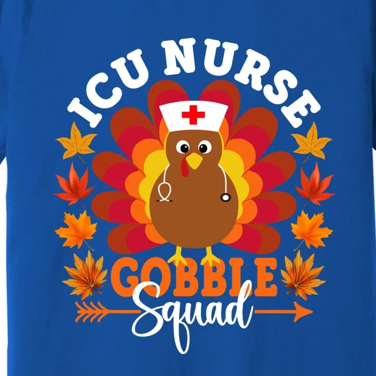 Icu Nurse Gobble Squad Funny Turkey Thanksgiving Gift Premium T-Shirt