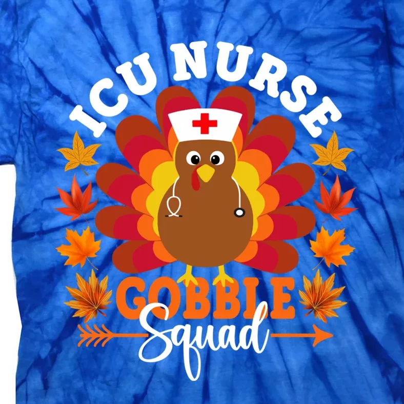 Icu Nurse Gobble Squad Funny Turkey Thanksgiving Gift Tie-Dye T-Shirt