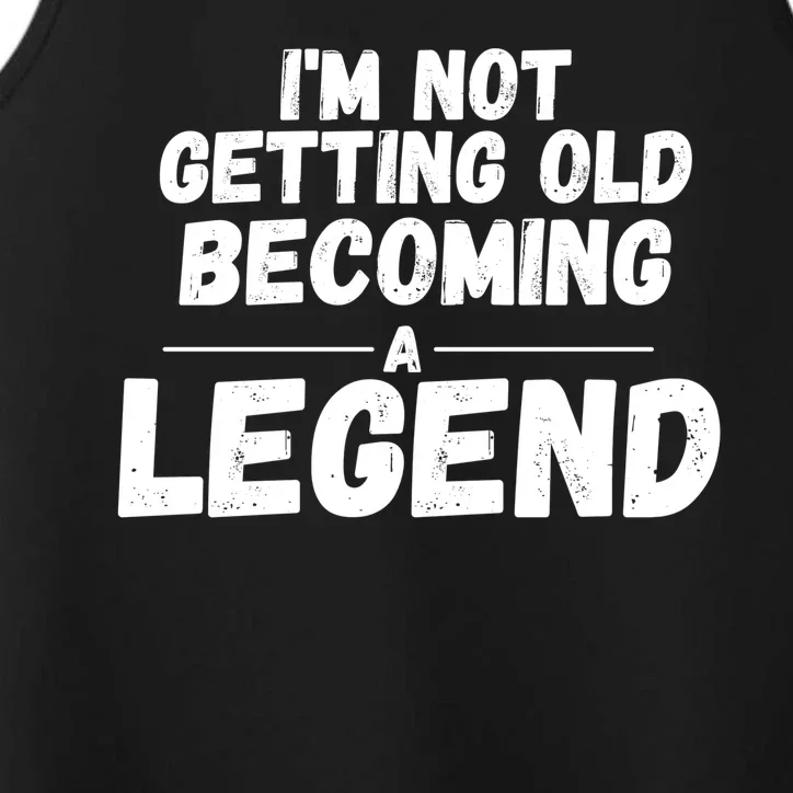 I'm Not Getting Old Becoming A Legend Performance Tank