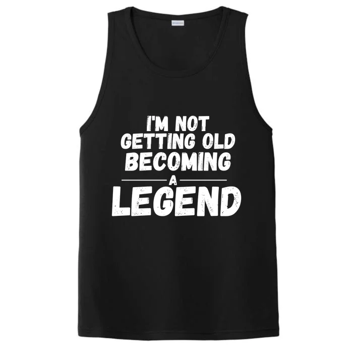 I'm Not Getting Old Becoming A Legend Performance Tank