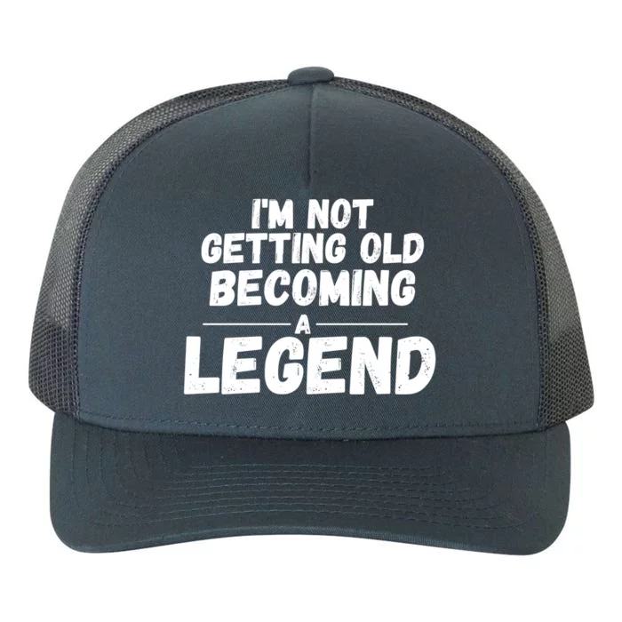 I'm Not Getting Old Becoming A Legend Yupoong Adult 5-Panel Trucker Hat