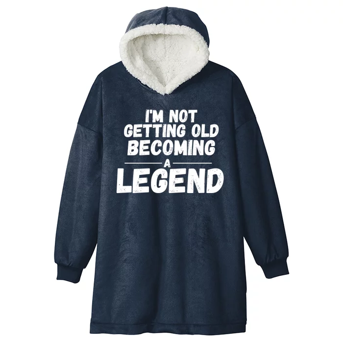 I'm Not Getting Old Becoming A Legend Hooded Wearable Blanket