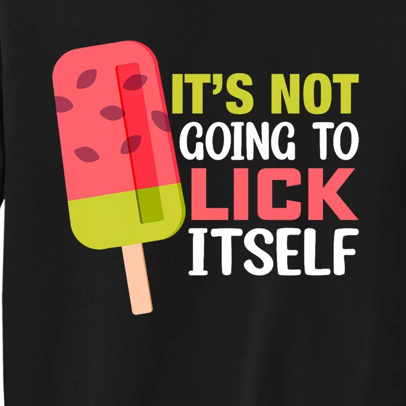 ItS Not Going To Lick Itself Summer Clothes Ice Cream Party Tall Sweatshirt