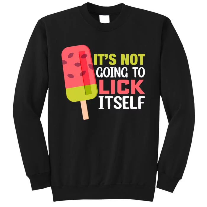 ItS Not Going To Lick Itself Summer Clothes Ice Cream Party Tall Sweatshirt