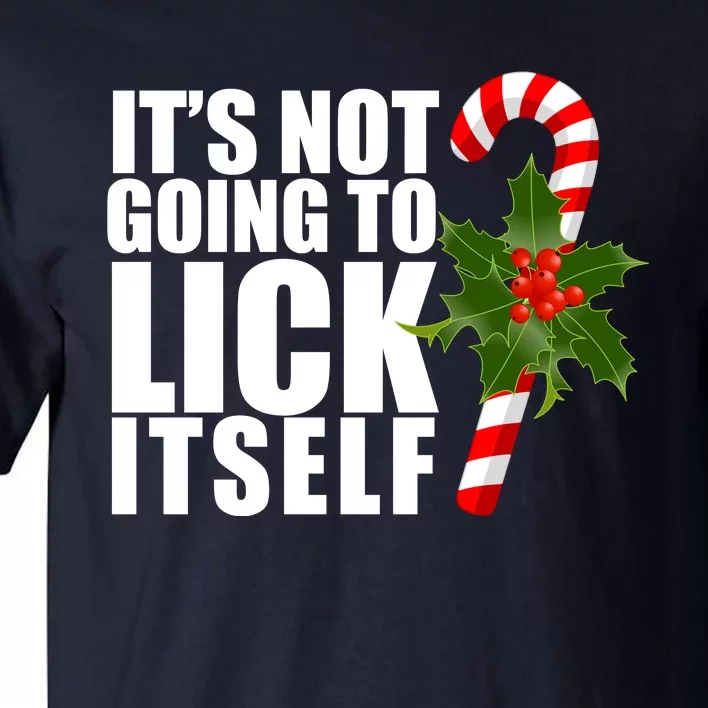 It's Not Going To Lick Itself Funny Candy Cane Christmas Tall T-Shirt