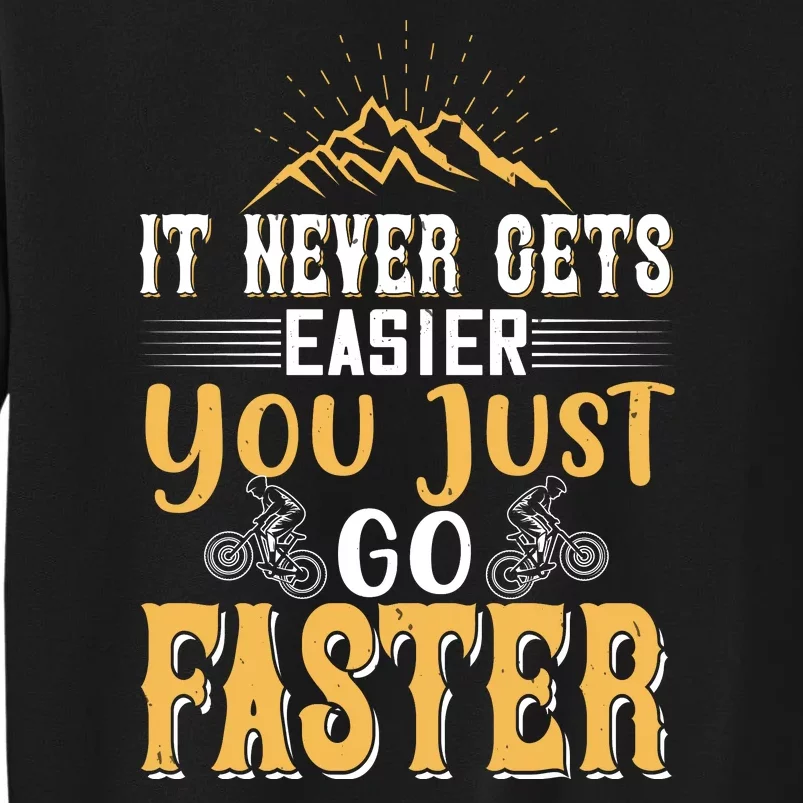 It Never Gets Easier You Just Go Faster Mountain Biking Sweatshirt