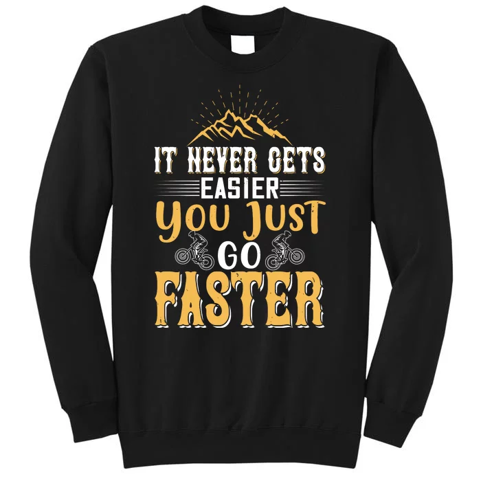 It Never Gets Easier You Just Go Faster Mountain Biking Sweatshirt