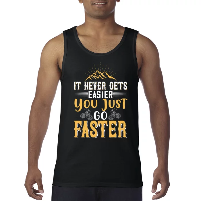 It Never Gets Easier You Just Go Faster Mountain Biking Tank Top