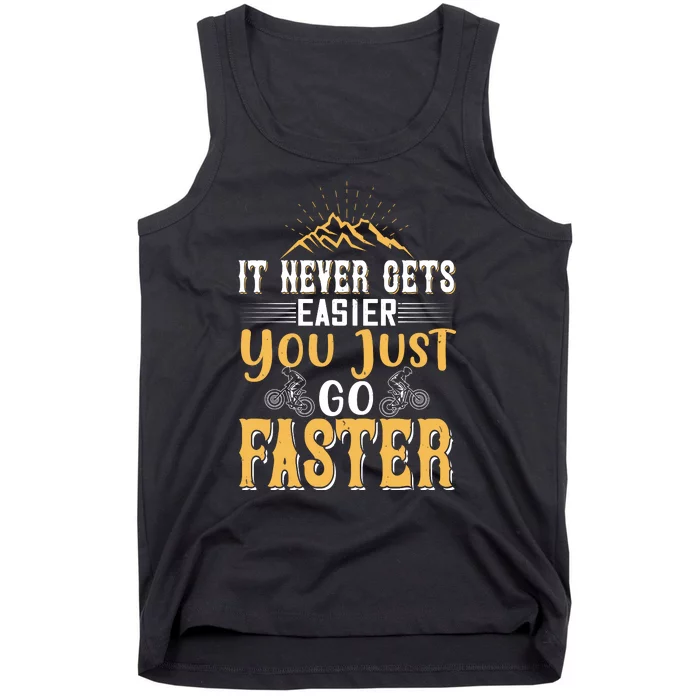 It Never Gets Easier You Just Go Faster Mountain Biking Tank Top