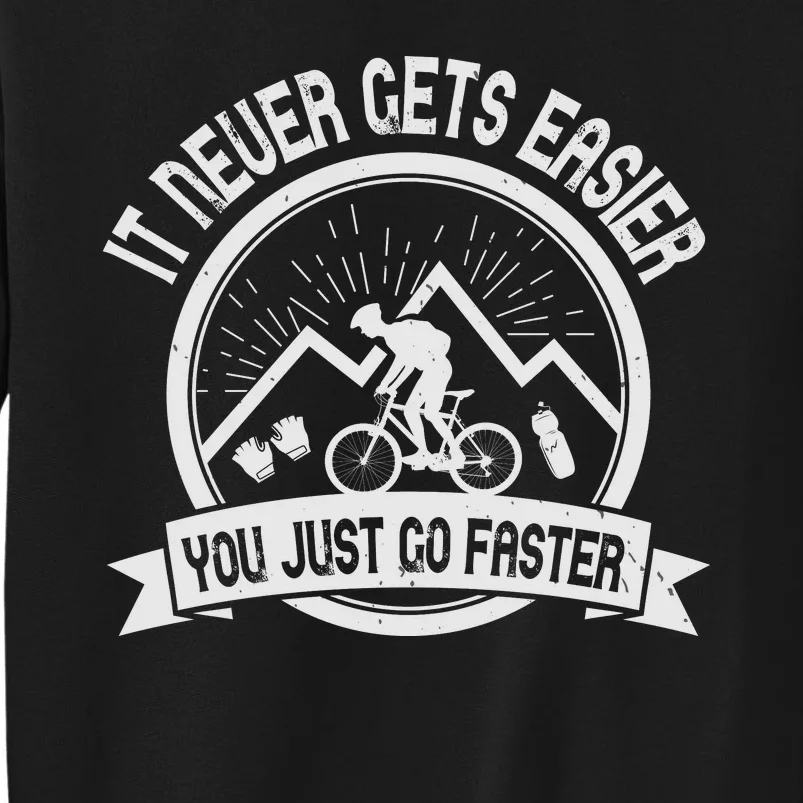 It Never Gets Easier You Just Go Faster Sweatshirt