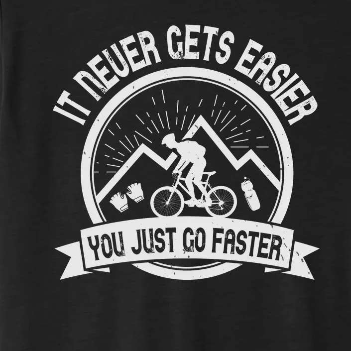 It Never Gets Easier You Just Go Faster ChromaSoft Performance T-Shirt