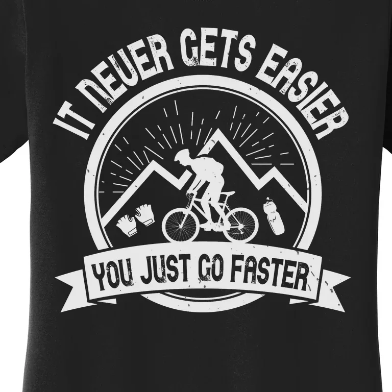 It Never Gets Easier You Just Go Faster Women's T-Shirt