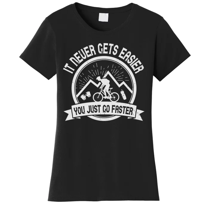 It Never Gets Easier You Just Go Faster Women's T-Shirt