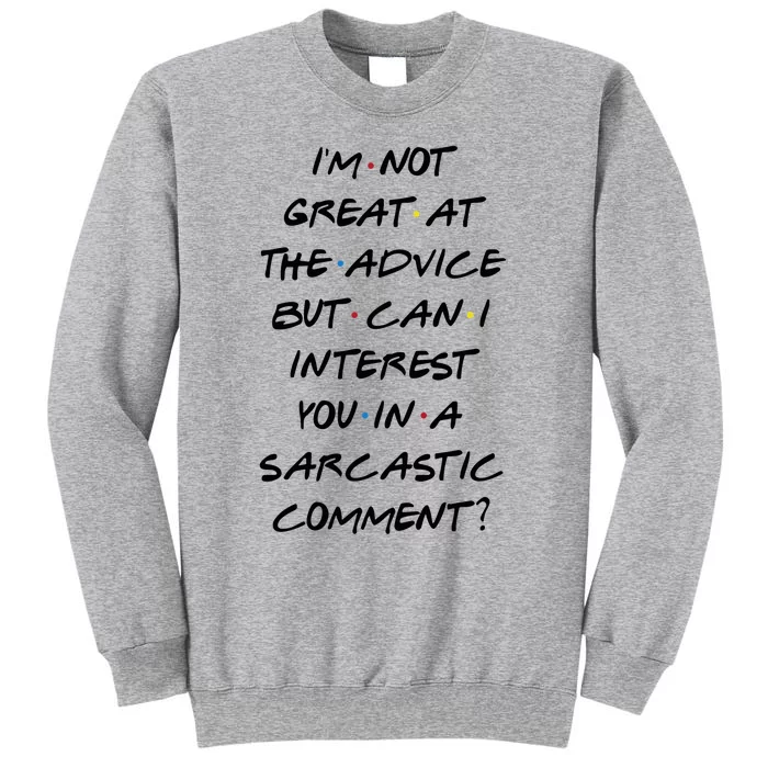 IM Not Great At Advice Can I Interest You In A Sarcastic Comment? Tall Sweatshirt