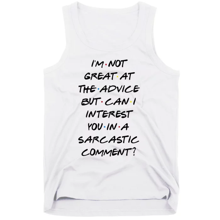 IM Not Great At Advice Can I Interest You In A Sarcastic Comment? Tank Top