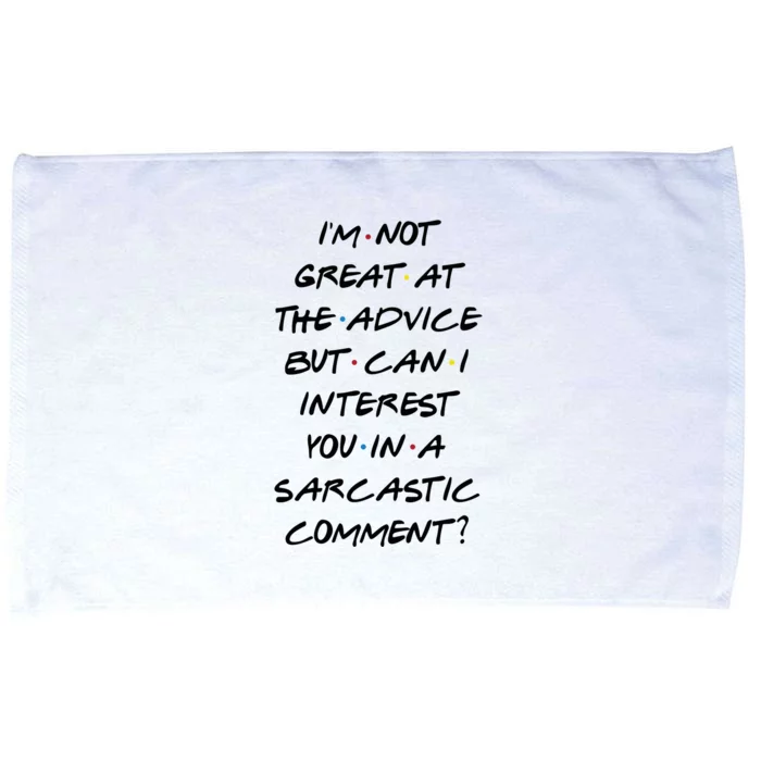 IM Not Great At Advice Can I Interest You In A Sarcastic Comment? Microfiber Hand Towel