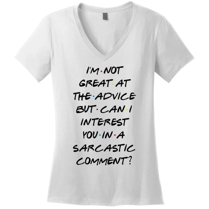 IM Not Great At Advice Can I Interest You In A Sarcastic Comment? Women's V-Neck T-Shirt