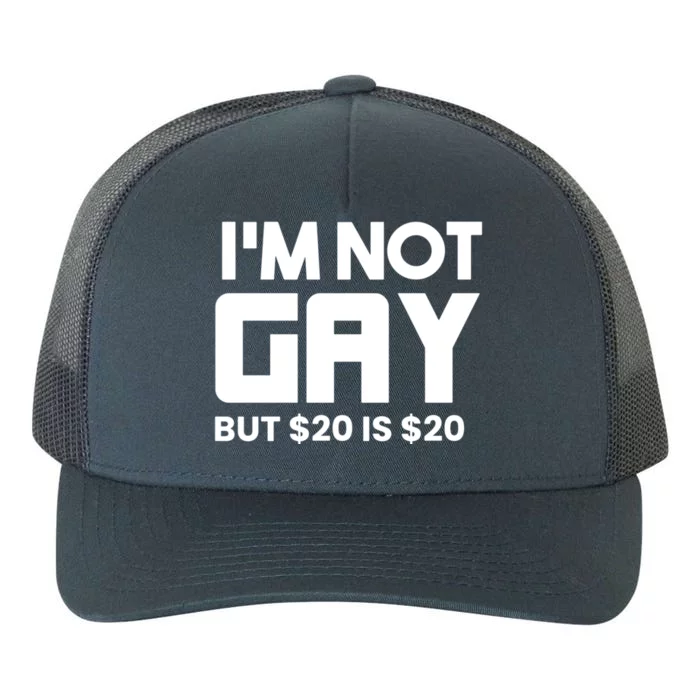 I’m Not Gay But $20 Is $20 Yupoong Adult 5-Panel Trucker Hat