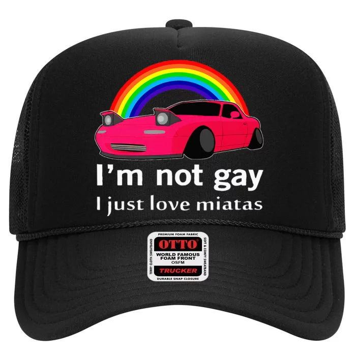 I’m Not Gay I Just Love Miatas LGBT Rainbow Lesbian Pride High Crown Mesh Trucker Hat