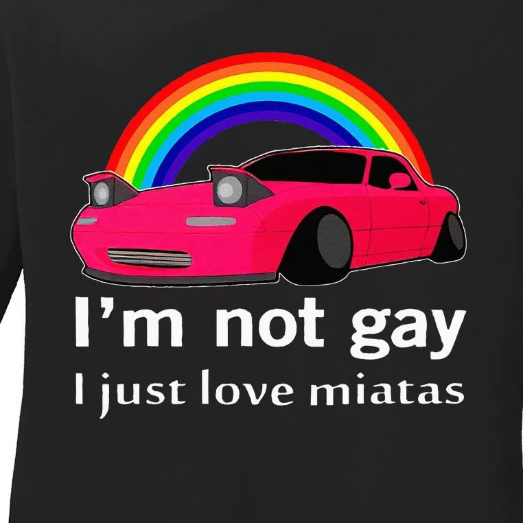 I’m Not Gay I Just Love Miatas LGBT Rainbow Lesbian Pride Ladies Long Sleeve Shirt