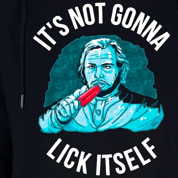 It's Not Gonna Lick Itself Funny Popsicle Womens Funnel Neck Pullover Hood