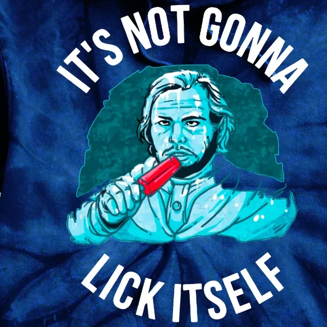 It's Not Gonna Lick Itself Funny Popsicle Tie Dye Hoodie