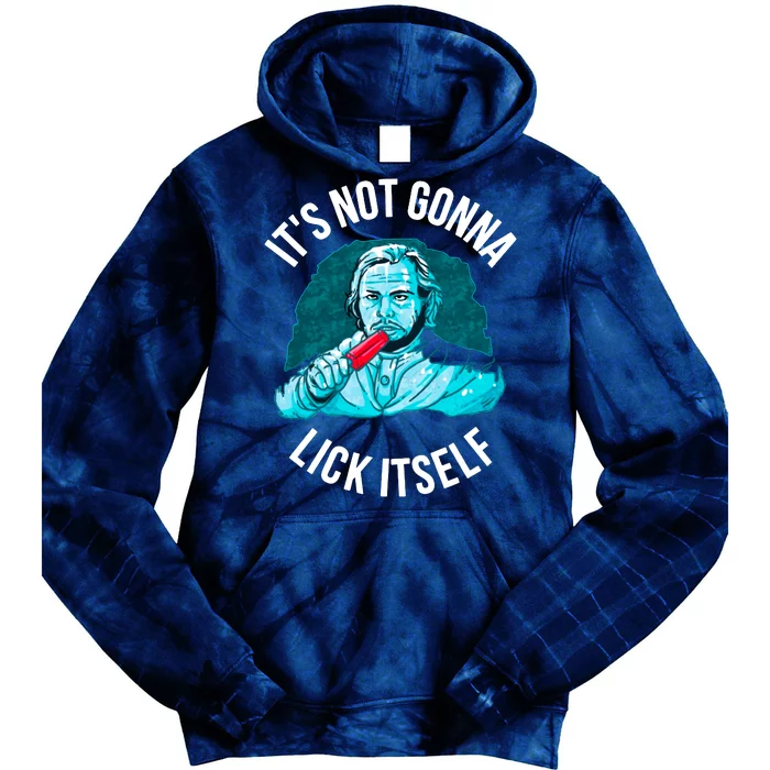 It's Not Gonna Lick Itself Funny Popsicle Tie Dye Hoodie