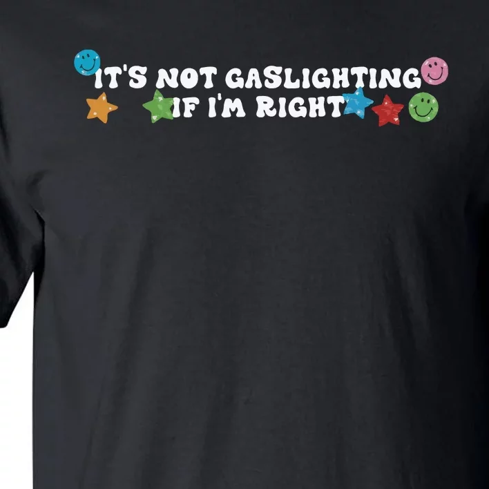 Its Not Gaslighting If Im Right Tall T-Shirt