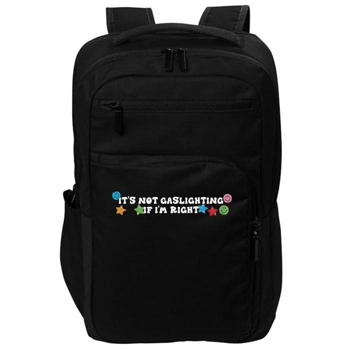 Its Not Gaslighting If Im Right Impact Tech Backpack