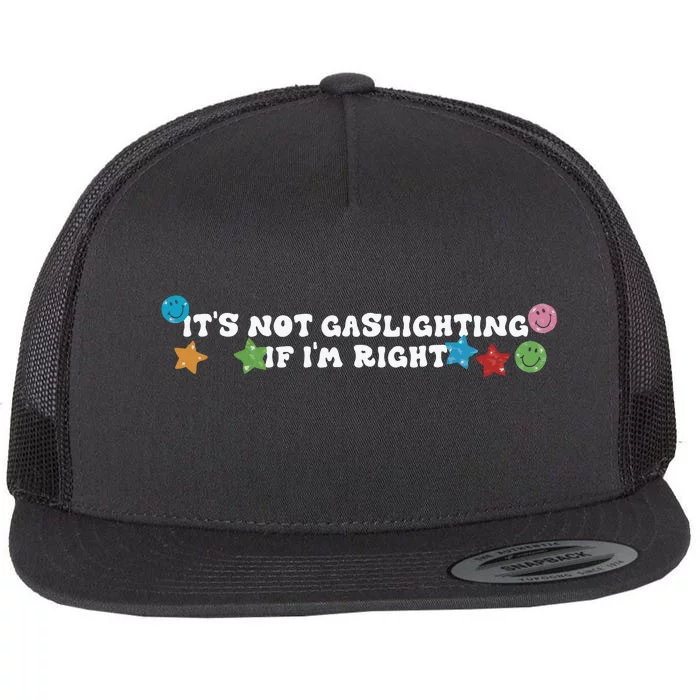 Its Not Gaslighting If Im Right Flat Bill Trucker Hat