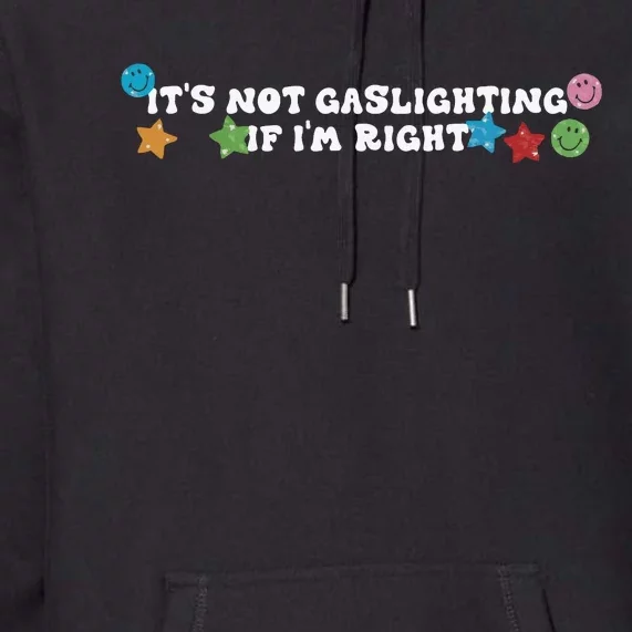 Its Not Gaslighting If Im Right Premium Hoodie