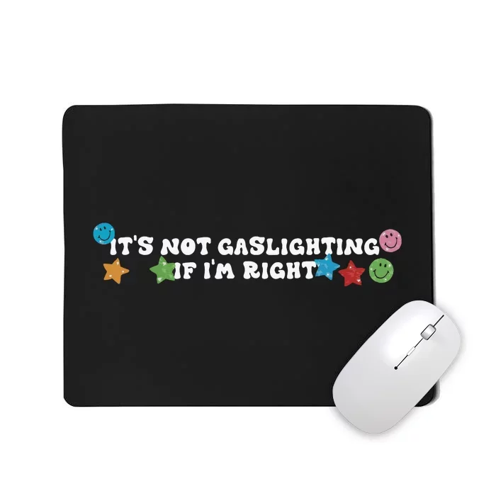 Its Not Gaslighting If Im Right Mousepad