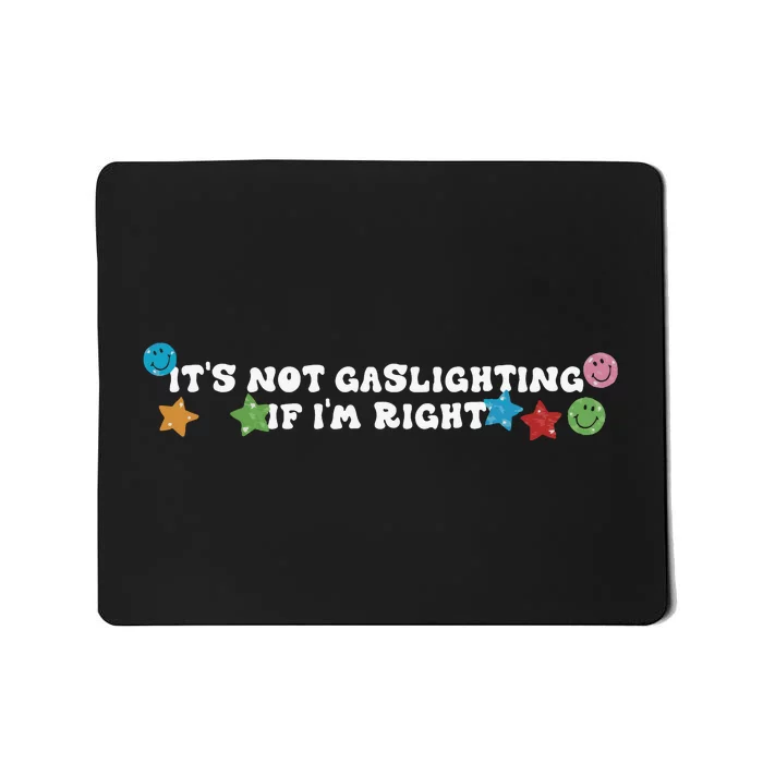 Its Not Gaslighting If Im Right Mousepad