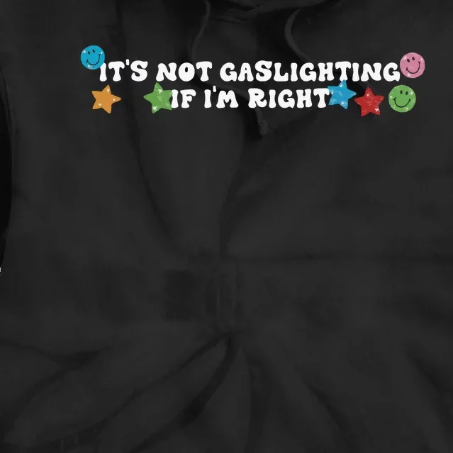 Its Not Gaslighting If Im Right Tie Dye Hoodie