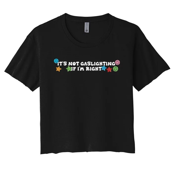 Its Not Gaslighting If Im Right Women's Crop Top Tee