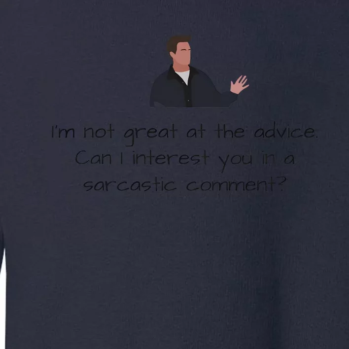 Im Not Great At The Advice Can I Interest You In A Sarcastic Comment Toddler Sweatshirt